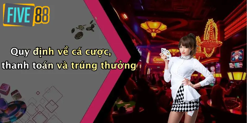 Điều khoản và điều kiện 4 Quy định về cá cược, thanh toán và trúng thưởng
