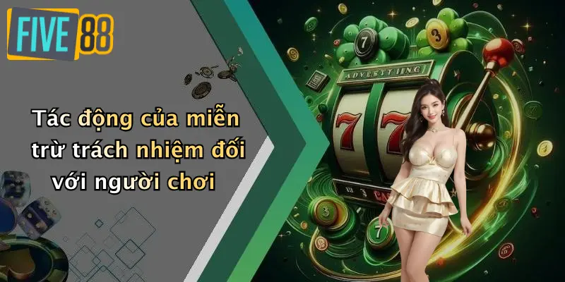 Miễn trừ trách nhiệm 4 Tác động của miễn trừ trách nhiệm đối với người chơi